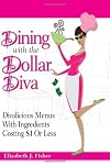 Dining with the Dollar Diva: Divalicious Recipes with Ingredients Costing a Dollar or Less