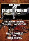 The Case FOR Islamophobia: Jihad by the Word; America's Final Warning