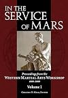 In the Service of Mars: Proceedings from the Western Martial Arts Workshop 1999 - 2009, Vol. I