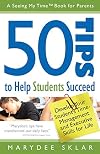 50 Tips to Help Students Succeed: Develop Your Student's Time-Management and Executive Skills for Life