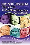 Life Will Never Be the Same: The Real Mom's Postpartum Survival Guide