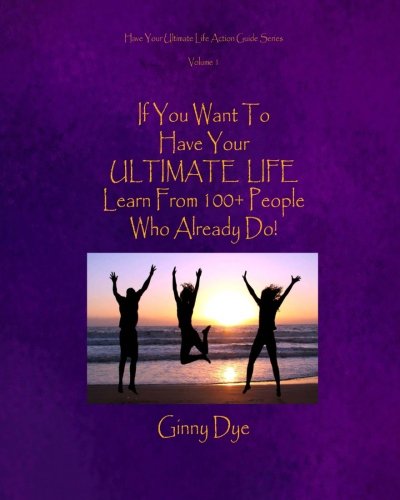 If You Want to Have Your Ultimate Life, Learn From 100+ People Who Already Do! book cover