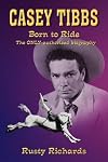 Casey Tibbs : Born to Ride