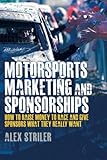 Motorsports Marketing And Sponsorships How To Raise Money To Race And Give Sponsors What They Really Want