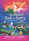 The Waldorf Book of Poetry: Discover the Power of Imagination