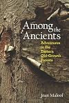 Among the Ancients: Adventures in the Eastern Old-Growth Forests