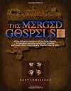 The Merged Gospels: The Ultimate Word-by-Word Gospel Harmony