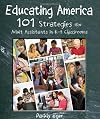 Educating America: 101 Strategies for Adult Assistants in K-8 Classrooms