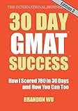 30 Day Gmat Success Edition 3 How I Scored 780 On The Gmat In 30 Days And How You Can Too