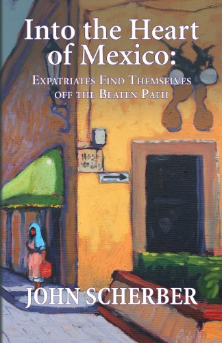 Into the Heart of Mexico: Expatriates Find Themselves Off the Beaten Path book cover
