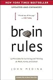 Brain Rules 12 Principles For Surviving And Thriving At Work Home And School