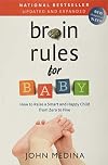 Brain Rules for Baby: How to Raise a Smart and Happy Child from Zero to Five