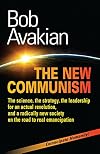 THE NEW COMMUNISM: The science, the strategy, the leadership for an actual revolution, and a radically new society on the road to real emancipation