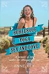 Burlesque, Yoga, Sex and Love: A Memoir of Life Under the Albuquerque Sun