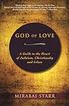 God of Love: A Guide to the Heart of Judaism, Christianity and Islam