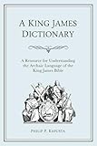A King James Dictionary A Resource For Understanding The Language Of The King James Bible