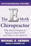 The Emyth Chiropractor Why Most Chiropractic Practices Dont Work And What To Do About It