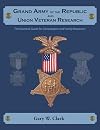 Grand Army of the Republic and Union Veteran Research: The Essential Guide for Genealogists and Family Historians