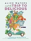 Alice Waters and the Trip to Delicious