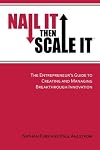 Nail It then Scale It: The Entrepreneur's Guide to Creating and Managing Breakthrough Innovation