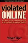 Violated Online: How Online Slander Can Destroy Your Life & What You Must Do to Protect Yourself