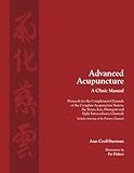 Advanced Acupuncture A Clinic Manual Protocols For The Complement Channels Of The Complete Acupuncture System The Sinew Luo Divergent And Eight Includes Drawings Of The Primary Channels