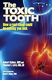 The Toxic Tooth How A Root Canal Could Be Making You Sick