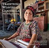 Traditional Weavers Of Guatemala Their Stories Their Lives