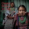 Oaxaca Stories in Cloth: A Book About People, Belonging, Identity, and Adornment