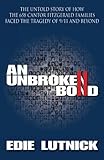 An Unbroken Bond The Untold Story Of How The 658 Cantor Fitzgerald Families Faced The Tragedy Of 911 And Beyond