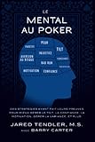 Le Mental Au Poker: Des Strat%C3%A9gies Ayant Fait Leurs Preuves Pour Mieux G%C3%A9rer Le Tilt, La Confiance, La Motivation, G%C3%A9rer La Variance, Et Plus.