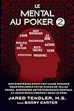 Le Mental Au Poker 2: Des Strat%C3%A9gies Ayant Fait Leurs Preuves Pour Am%C3%A9liorer Votre Niveau De Jeu Au Poker, Augmenter Votre Endurance Mentale, Et Jouer R%C3%A9guli%C3%A8rement Dans La Zone