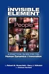 The Invisible Element: A Practical Guide for the Human Dynamics of Innovation