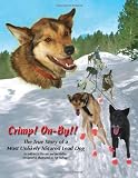 Crimp Onby The True Story Of A Most Unlikely Iditarod Lead Dog