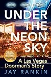 UNDER THE NEON SKY...A Las Vegas Doorman's Story