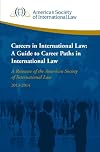 Careers in International Law: A Guide to Career Paths in International Law 2013-14 : A Resource of the American Society of International Law