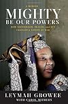 Mighty Be Our Powers: How Sisterhood, Prayer, and Sex Changed a Nation at War