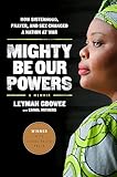 Mighty Be Our Powers How Sisterhood Prayer And Sex Changed A Nation At War
