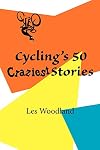 Cycling's 50 Craziest Stories