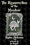 The Resurrection of the Meadow - Robin Artisson