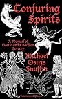 Conjuring Spirits: A manual of Goetic and Enochian Sorcery - Michael Osiris Snuffin