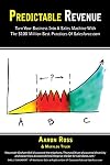 Predictable Revenue: Turn Your Business Into a Sales Machine with the $100 Million Best Practices of Salesforce.com