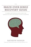 The Brain Over Binge Recovery Guide A Simple And Personalized Plan For Ending Bulimia And Binge Eating Disorder