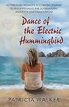 Dance of the Electric Hummingbird: An Ordinary Woman's Accidental Journey to Enlightenment, the Supernatural, and Rock Star Sammy Hagar
