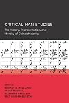 Critical Han Studies: The History, Representation, and Identity of China's Majority (New Perspectives on Chinese Culture and Society)