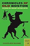 Chronicles of Old Boston: Exploring New England's Historic Capital (Chronicles Series)