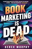Book Marketing is Dead: Book Promotion Secrets You MUST Know BEFORE You Publish
