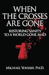 When The Crosses Are Gone: Restoring Sanity To A World Gone Mad