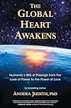 The Global Heart Awakens: Humanity's Rite of Passage from the Love of Power to the Power of Love