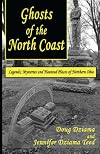 Ghosts of the North Coast: Legends, Tales and Haunted Places of Northern Ohio